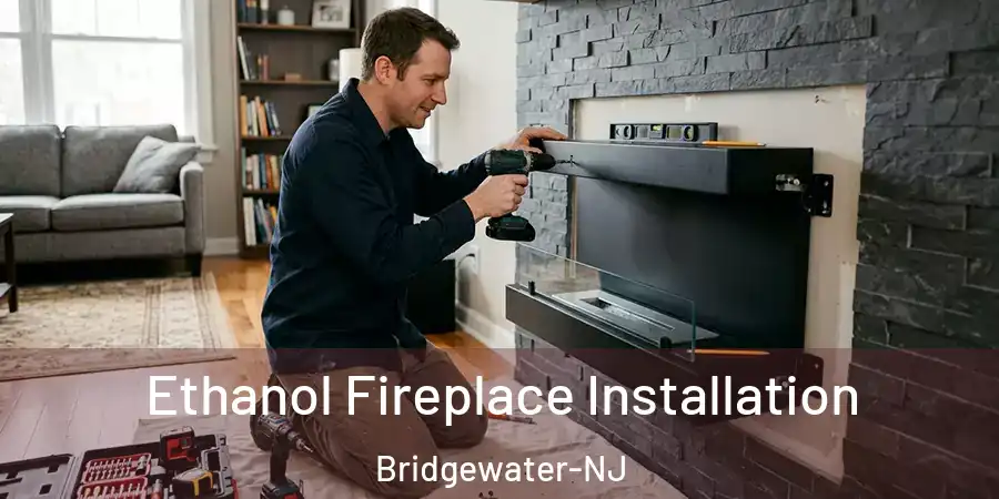 Ethanol Fireplace Installation Bridgewater-NJ