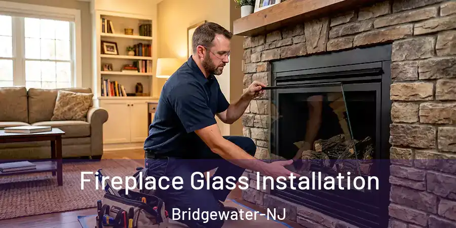  Fireplace Glass Installation Bridgewater-NJ