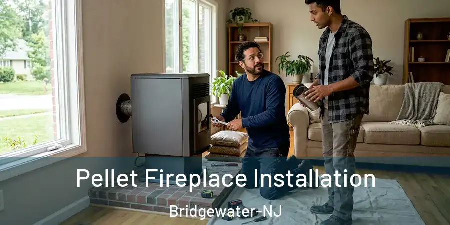 Pellet Fireplace Installation Bridgewater-NJ