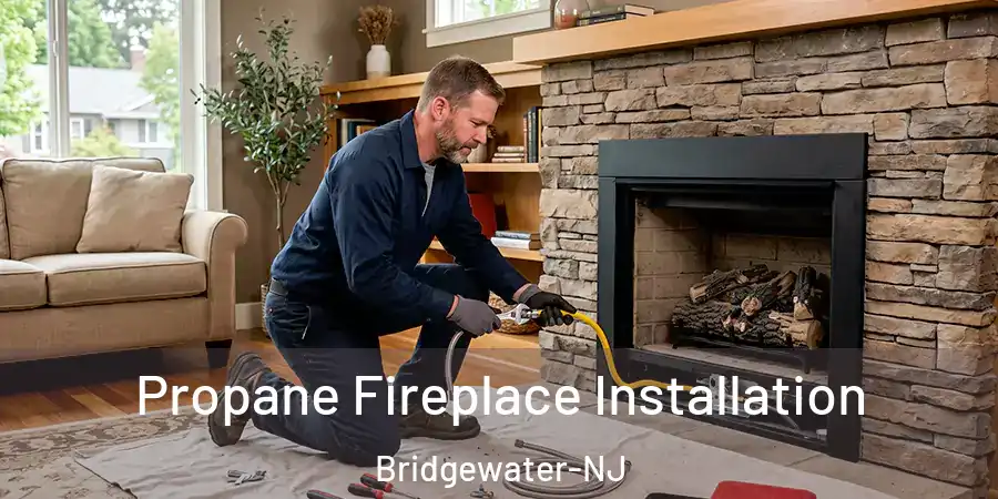 Propane Fireplace Installation Bridgewater-NJ